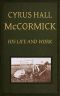 [Gutenberg 41953] • Cyrus Hall McCormick: His Life and Work